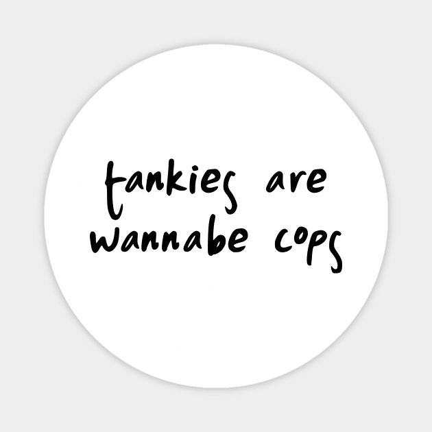 Tankies Are Wannabe Cops Magnet by dikleyt